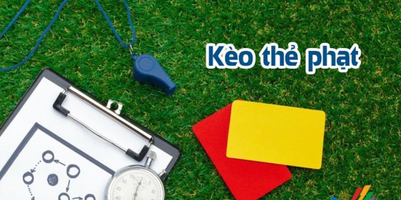 Kèo thẻ phạt Tài Xỉu