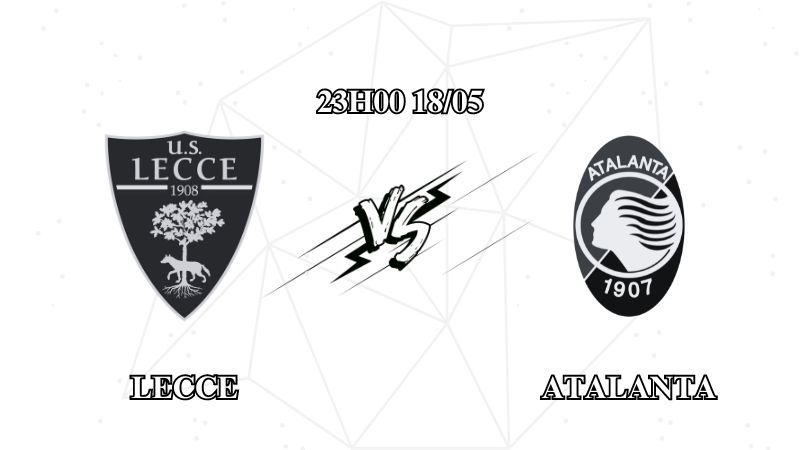 Nhận định trận Lecce vs Atalanta lúc 23h00 ngày 18/05
